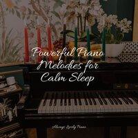 Powerful Piano Melodies for Calm Sleep