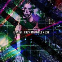 10 Weight Crushing Dance Music