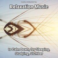 Relaxation Music to Calm Down, for Sleeping, Studying, Slumber
