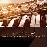 Arturo Toscanini: Beethoven Symphonies Nos. 3 "Eroica" & 8