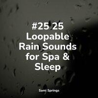 #25 25 Loopable Rain Sounds for Spa & Sleep