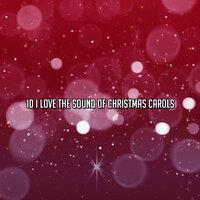10 I Love The Sound Of Christmas Carols