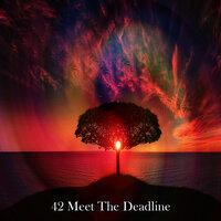 42 Meet The Deadline