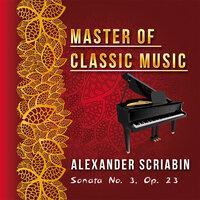 Master of Classic Music, Alexander Scriabin - Sonata No. 3, Op. 23