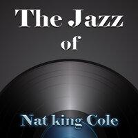 The Jazz of Nat King Cole