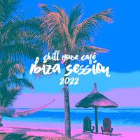 Chill House Café: Ibiza Session 2022