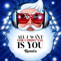 ALL I WANT FOR CHRISTMAS IS YOU - REMIX