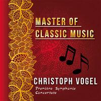 Master of Classic Music, Christoph Vogel - Première Symphonie Concertate