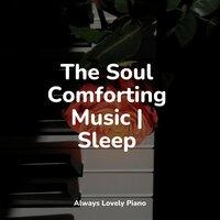 The Soul Comforting Music | Sleep