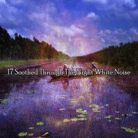 17 Soothed Through The Night White Noise