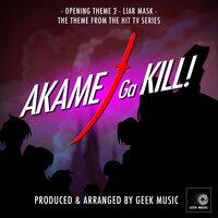 Liar Mask (Opening Theme 2) [From "Akame Ga Kill!"]