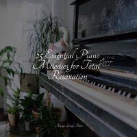 25 Essential Piano Melodies for Total Relaxation