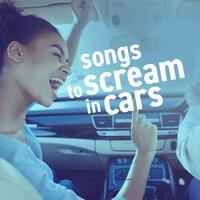 songs to scream in cars