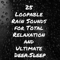 25 Loopable Rain Sounds for Total Relaxation and Ultimate Deep Sleep