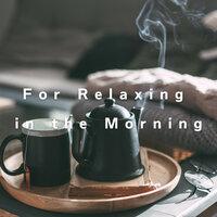 For Relaxing in the Morning