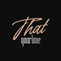 That Your Love