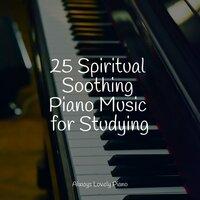 25 Spiritual Soothing Piano Music for Studying