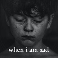 when i'm sad