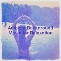 Ambient Background Music for Relaxation