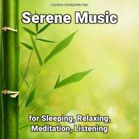 Serene Music for Sleeping, Relaxing, Meditation, Listening