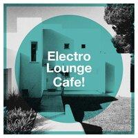 Electro Lounge Cafe!