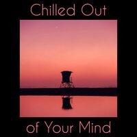 Chilled Out of Your Mind
