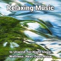 Relaxing Music to Unwind, for Night Sleep, Wellness, Next-Door Noise