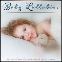 Baby Lullabies: Baby Music for Sleep, Baby Sleep and Soothing Sleep Aid for Babies