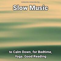 Slow Music to Calm Down, for Bedtime, Yoga, Good Reading