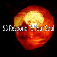 53 Respond To Your Soul