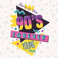 Born In The 90s Forever Young
