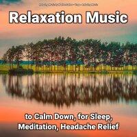 Relaxation Music to Calm Down, for Sleep, Meditation, Headache Relief