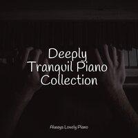 Deeply Tranquil Piano Collection