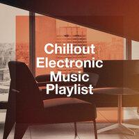 Chillout Electronic Music Playlist