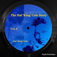 The Nat 'King' Cole Story, Vol. 2