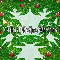 10 Bring In The Cheers With Carols