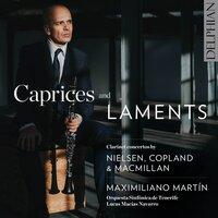 Caprices & Laments: Clarinet Concertos by Nielsen, Copland and Macmillan