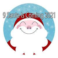 9 Santa Is Coming 2021