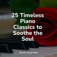 25 Timeless Piano Classics to Soothe the Soul
