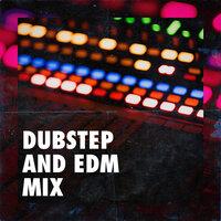 Dubstep and Edm Mix