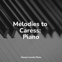 Melodies to Caress: Piano