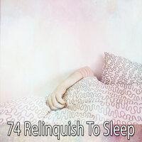 74 Relinquish To Sleep