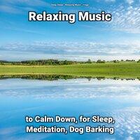 Relaxing Music to Calm Down, for Sleep, Meditation, Dog Barking