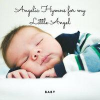 Baby: Angelic Hymns for my little Angel