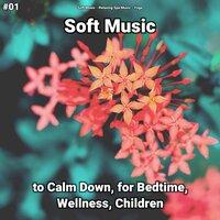 #01 Soft Music to Calm Down, for Bedtime, Wellness, Children