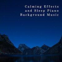 Calming Effects and Sleep Piano Background Music