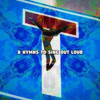8 Hymns To Sing Out Loud