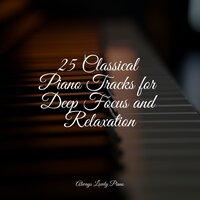 25 Classical Piano Tracks for Deep Focus and Relaxation