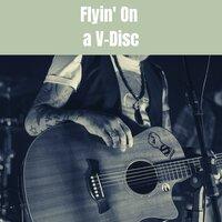 Flyin' On a V-Disc