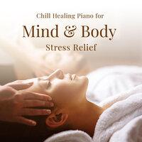 Chill Healing Piano for Mind & Body Stress Relief